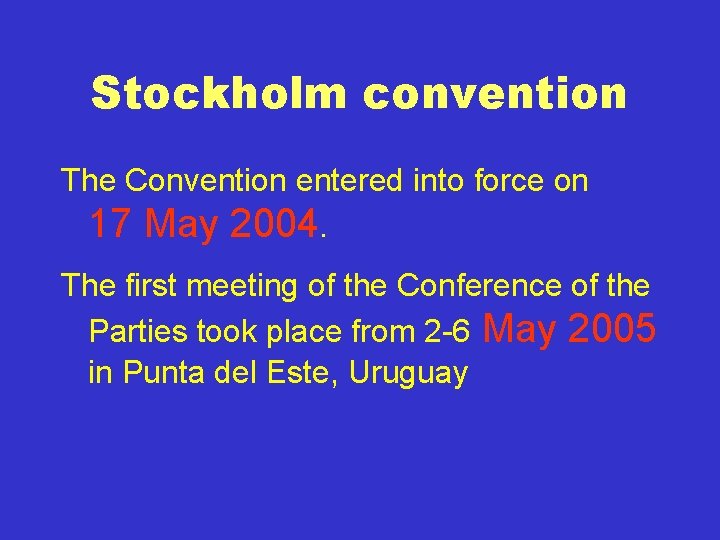Stockholm convention The Convention entered into force on 17 May 2004. The first meeting
