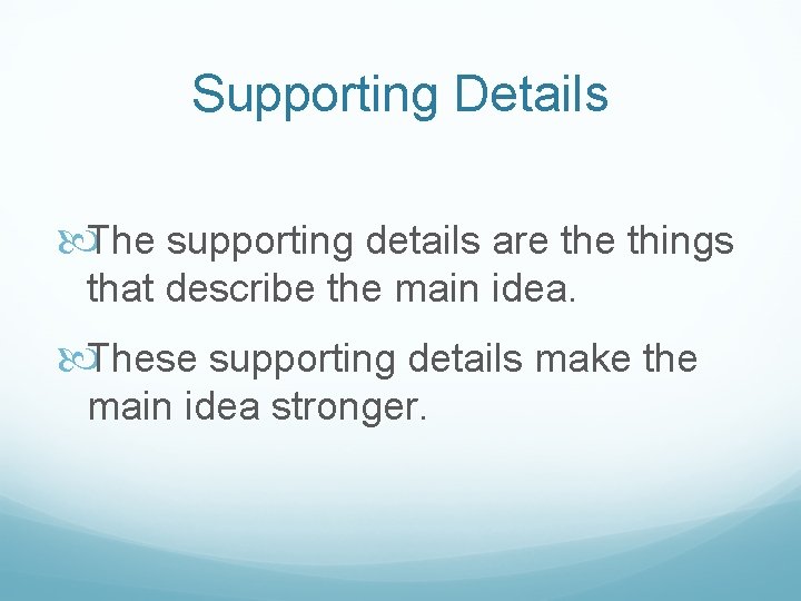 Supporting Details The supporting details are things that describe the main idea. These supporting Supporting Details The supporting details are things that describe the main idea. These supporting
