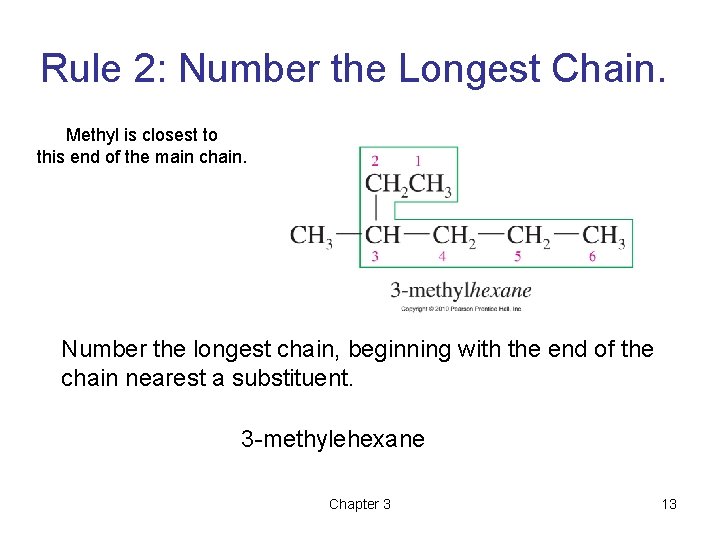 Rule 2: Number the Longest Chain. Methyl is closest to this end of the