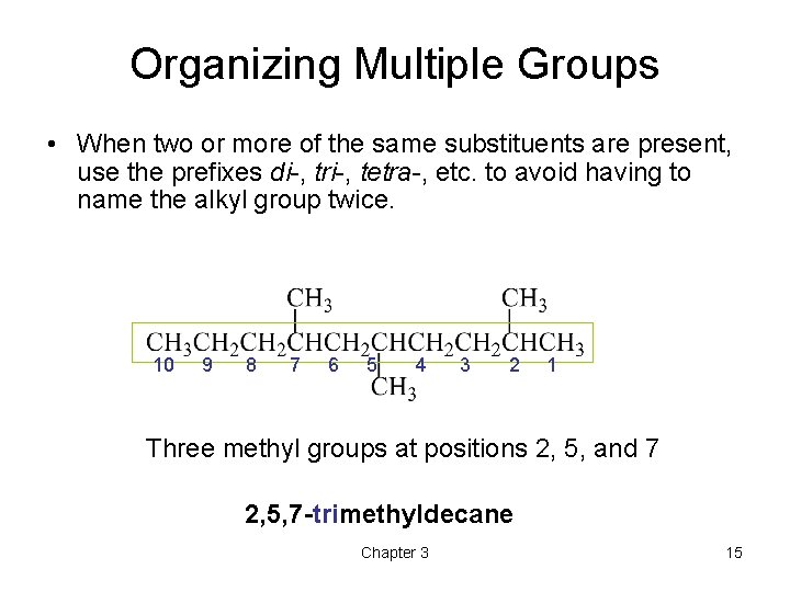Organizing Multiple Groups • When two or more of the same substituents are present,