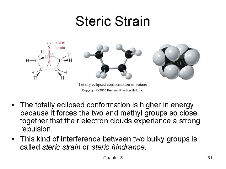 Steric Strain • The totally eclipsed conformation is higher in energy because it forces
