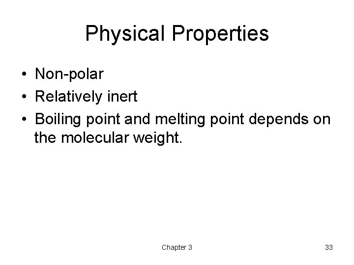 Physical Properties • Non-polar • Relatively inert • Boiling point and melting point depends