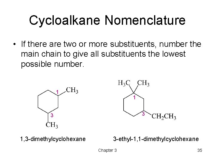 Cycloalkane Nomenclature • If there are two or more substituents, number the main chain