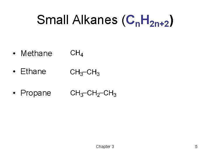 Small Alkanes (Cn. H 2 n+2) • Methane • Ethane • Propane Chapter 3