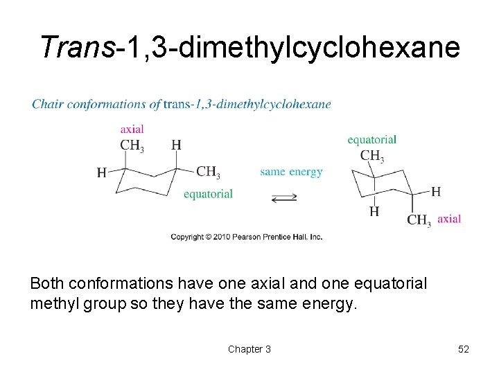 Trans-1, 3 -dimethylcyclohexane Both conformations have one axial and one equatorial methyl group so