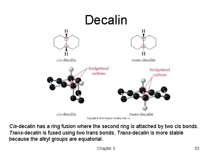 Decalin Cis-decalin has a ring fusion where the second ring is attached by two