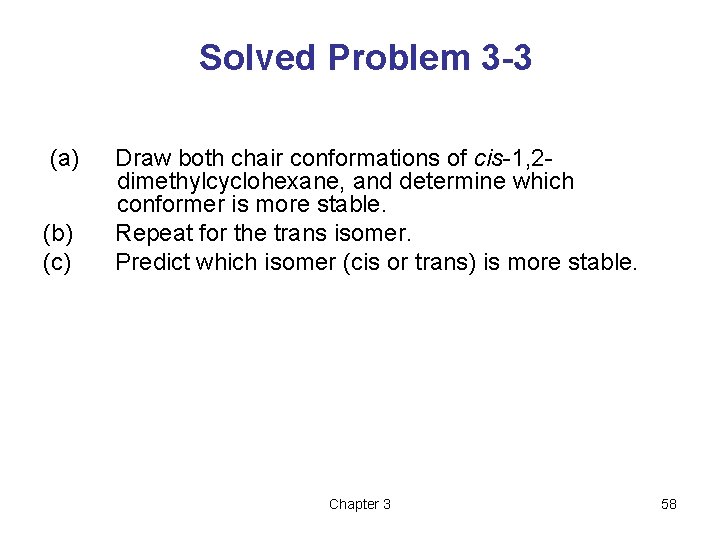 Solved Problem 3 -3 (a) (b) (c) Draw both chair conformations of cis-1, 2