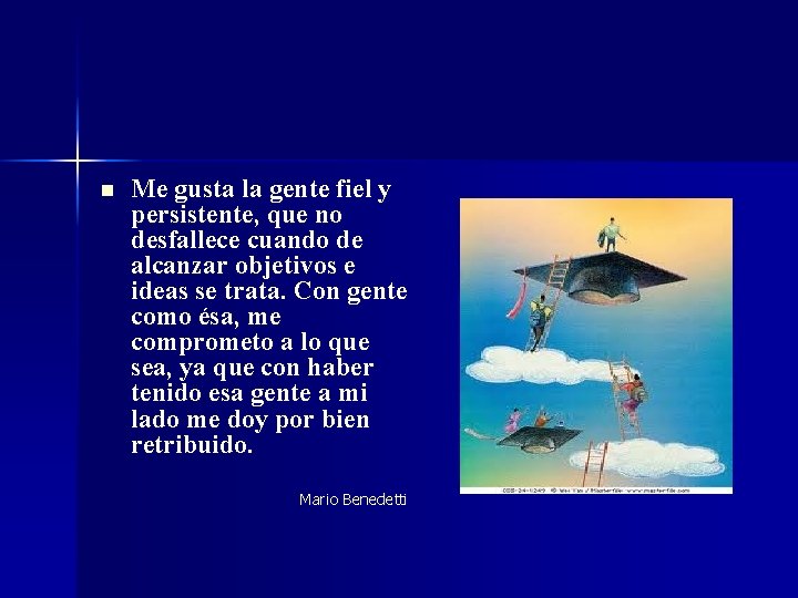 n Me gusta la gente fiel y persistente, que no desfallece cuando de alcanzar