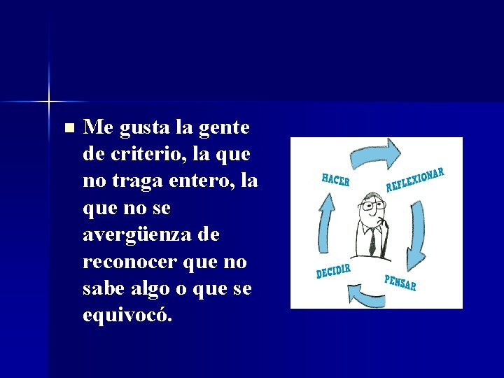 n Me gusta la gente de criterio, la que no traga entero, la que