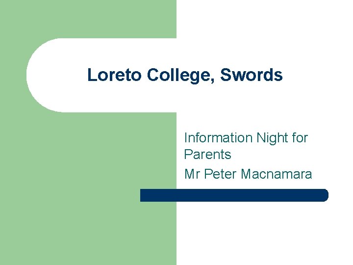 Loreto College, Swords Information Night for Parents Mr Peter Macnamara 