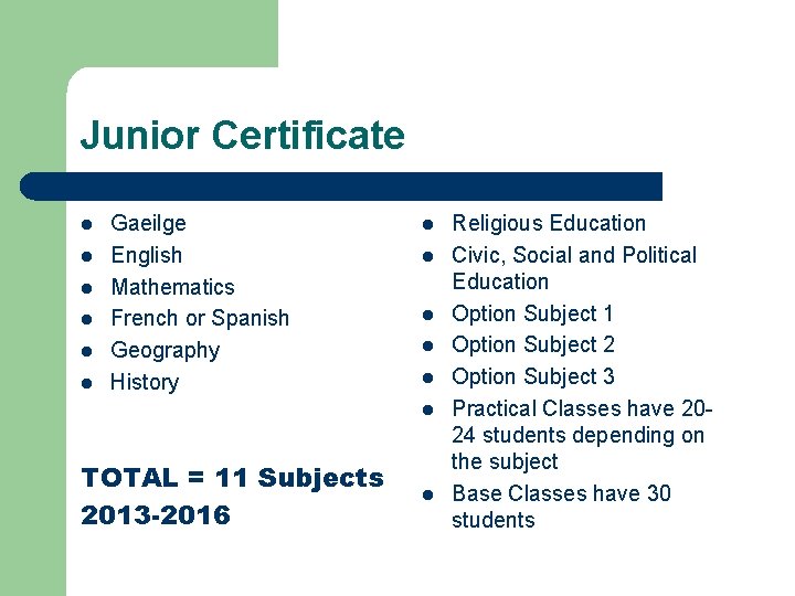 Junior Certificate l l l Gaeilge English Mathematics French or Spanish Geography History l
