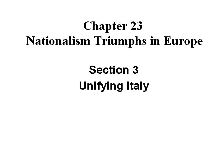 Chapter 23 Nationalism Triumphs in Europe Section 3 Unifying Italy 