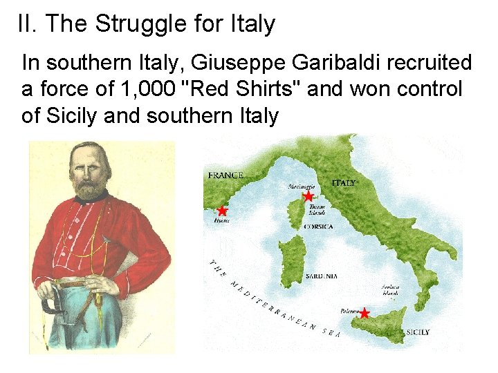 II. The Struggle for Italy In southern Italy, Giuseppe Garibaldi recruited a force of