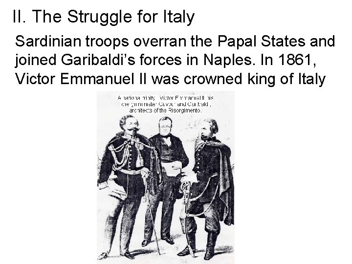 II. The Struggle for Italy Sardinian troops overran the Papal States and joined Garibaldi’s