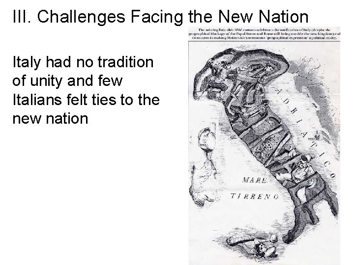 III. Challenges Facing the New Nation Italy had no tradition of unity and few