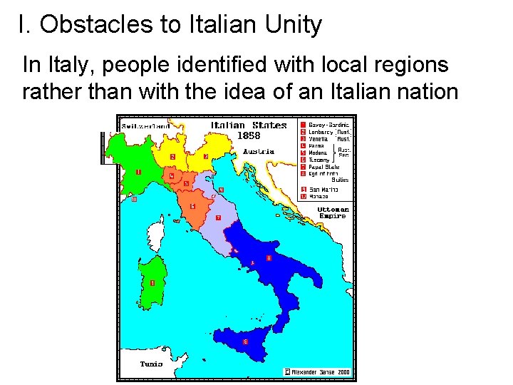 I. Obstacles to Italian Unity In Italy, people identified with local regions rather than