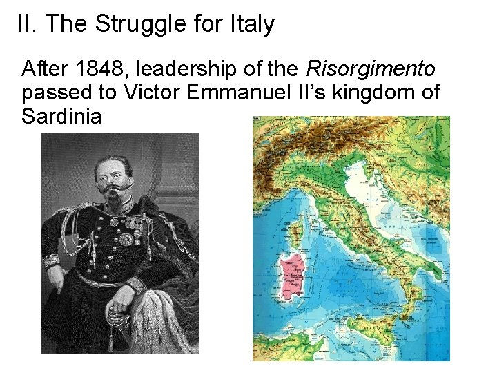 II. The Struggle for Italy After 1848, leadership of the Risorgimento passed to Victor