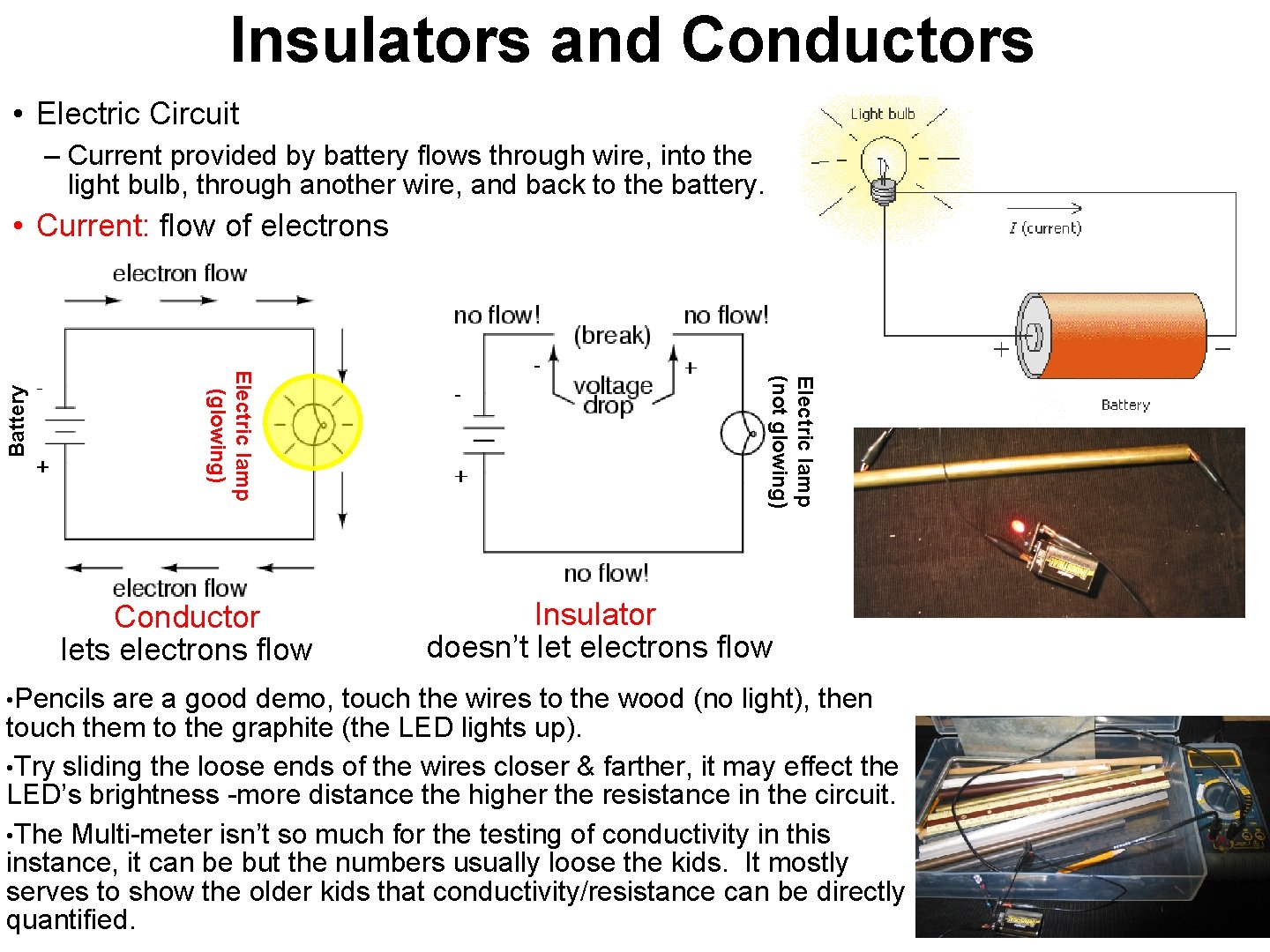 Insulators and Conductors • Electric Circuit – Current provided by battery flows through wire,