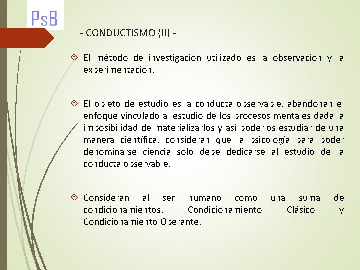 - CONDUCTISMO (II) El método de investigación utilizado es la observación y la experimentación.