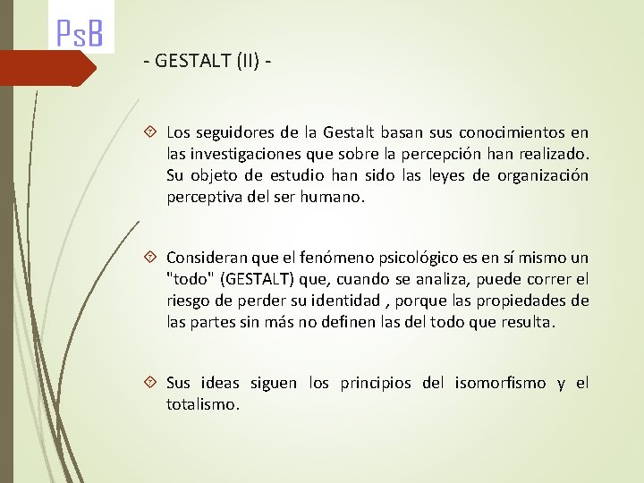 - GESTALT (II) Los seguidores de la Gestalt basan sus conocimientos en las investigaciones