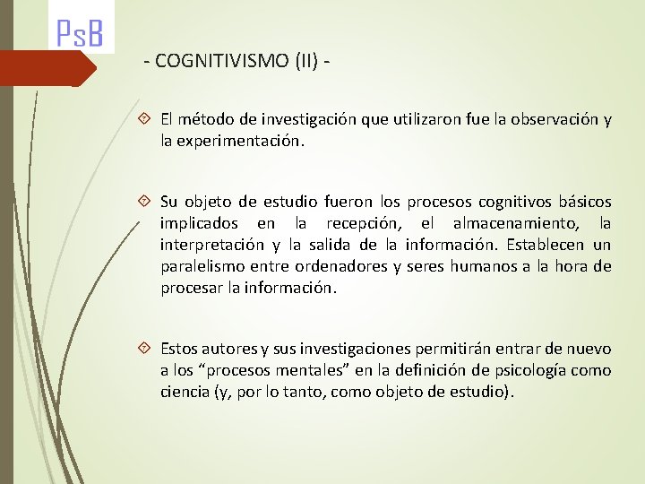 - COGNITIVISMO (II) El método de investigación que utilizaron fue la observación y la