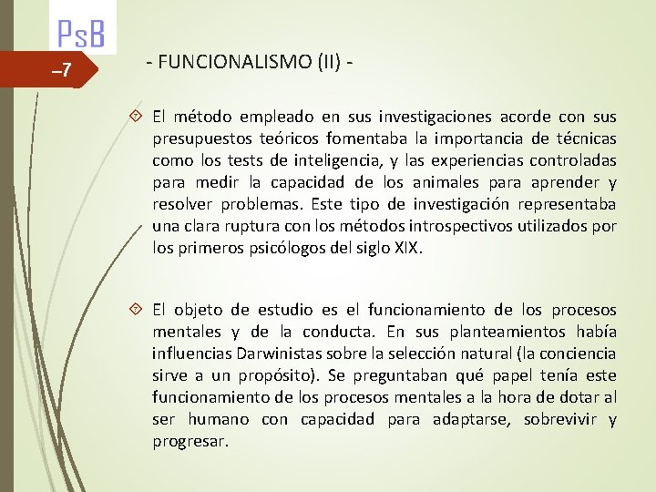 – 7 - FUNCIONALISMO (II) El método empleado en sus investigaciones acorde con sus