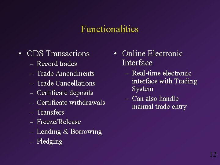 Functionalities • CDS Transactions – – – – – Record trades Trade Amendments Trade