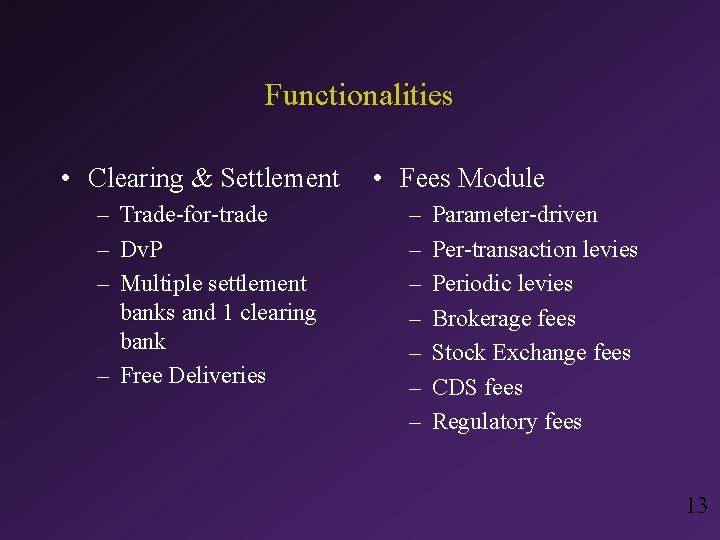 Functionalities • Clearing & Settlement – Trade-for-trade – Dv. P – Multiple settlement banks