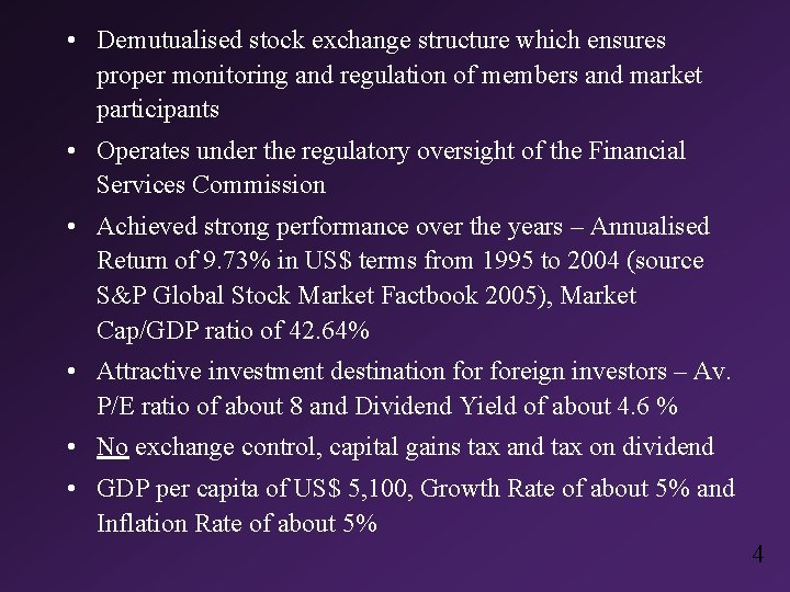  • Demutualised stock exchange structure which ensures proper monitoring and regulation of members