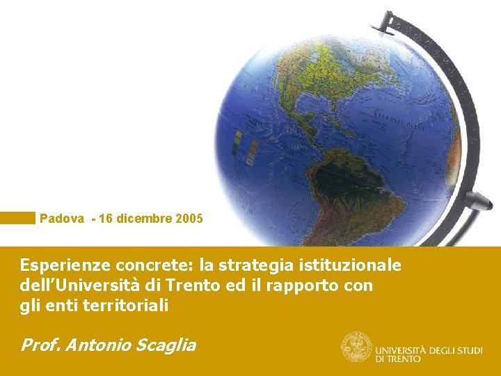 Padova - 16 dicembre 2005 Esperienze concrete: la strategia istituzionale dell’Università di Trento ed