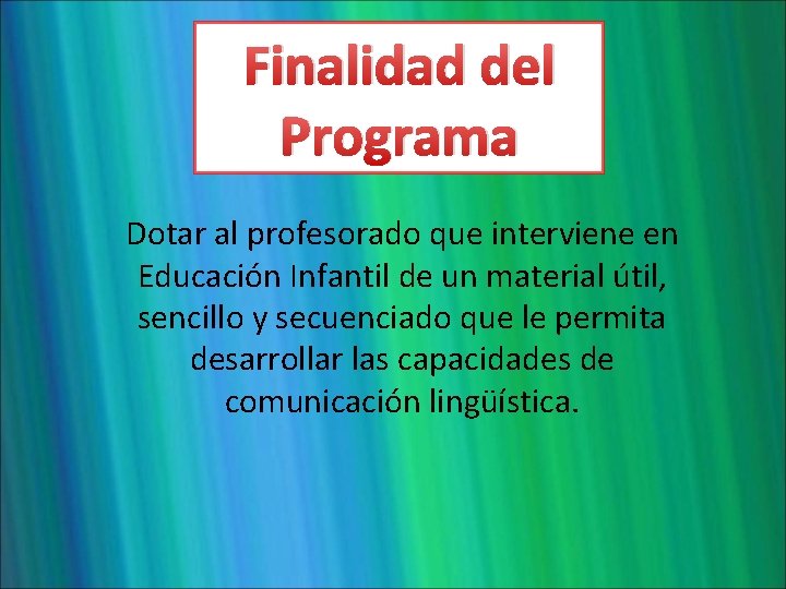 Finalidad del Programa Dotar al profesorado que interviene en Educación Infantil de un material