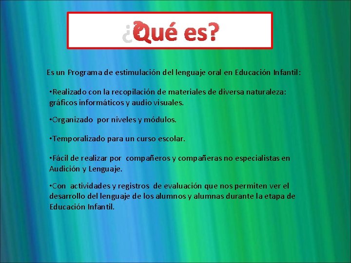 ¿Qué es? Es un Programa de estimulación del lenguaje oral en Educación Infantil: •