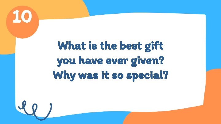 10 What is the best gift you have ever given? Why was it so