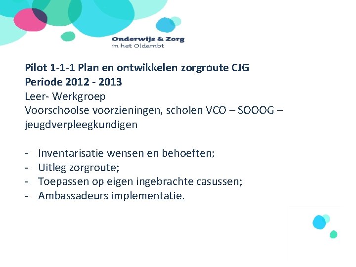 Pilot 1 -1 -1 Plan en ontwikkelen zorgroute CJG Periode 2012 - 2013 Leer-