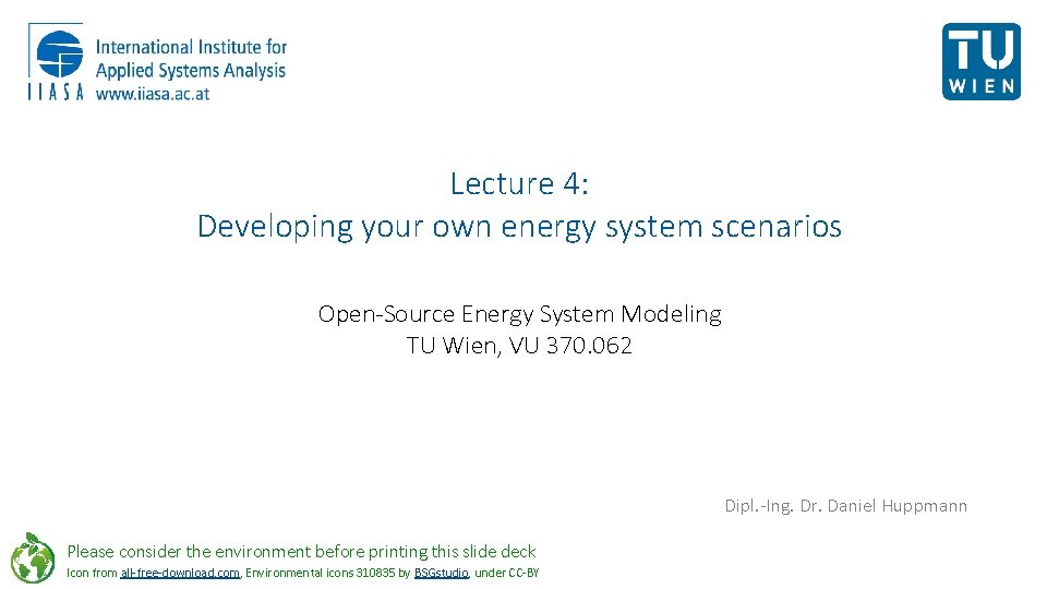 Lecture 4: Developing your own energy system scenarios Open-Source Energy System Modeling TU Wien,
