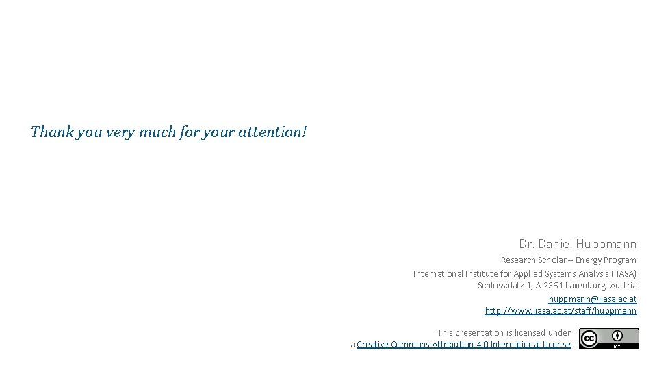 Thank you very much for your attention! Dr. Daniel Huppmann Research Scholar – Energy