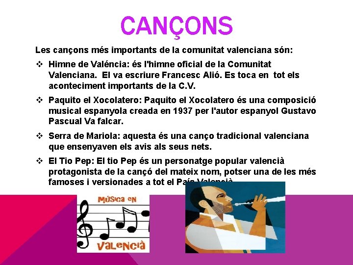 CANÇONS Les cançons més importants de la comunitat valenciana són: v Himne de Valéncia: