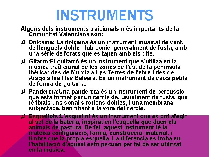 INSTRUMENTS Alguns dels instruments traicionals més importants de la Comunitat Valenciana són: ♫ Dolçaina: