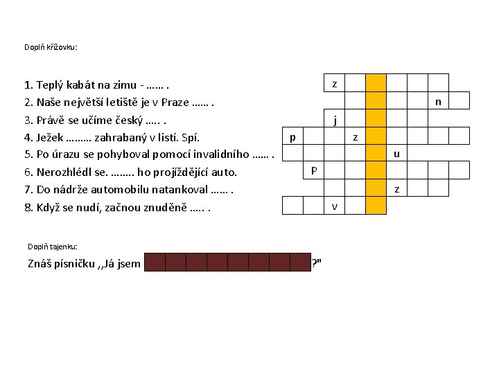 Doplň křížovku: 1. Teplý kabát na zimu - ……. 2. Naše největší letiště je