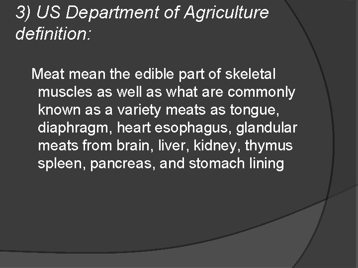 3) US Department of Agriculture definition: Meat mean the edible part of skeletal muscles