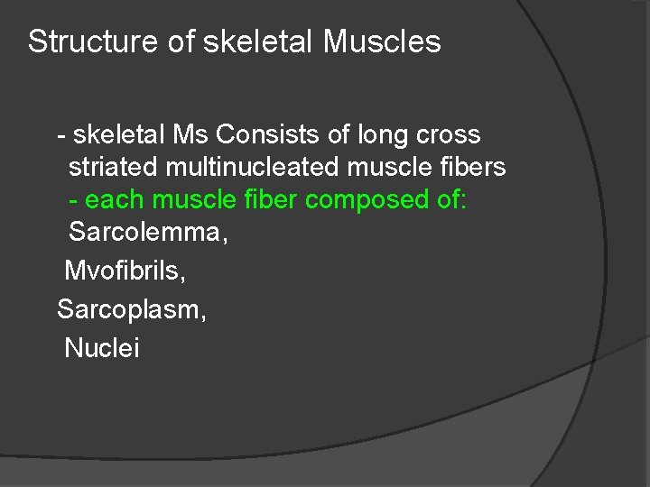Structure of skeletal Muscles - skeletal Ms Consists of long cross striated multinucleated muscle