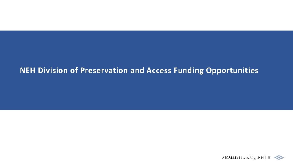 NEH Division of Preservation and Access Funding Opportunities | 35 