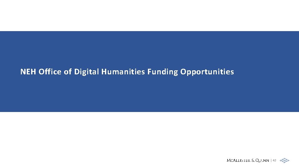NEH Office of Digital Humanities Funding Opportunities | 43 