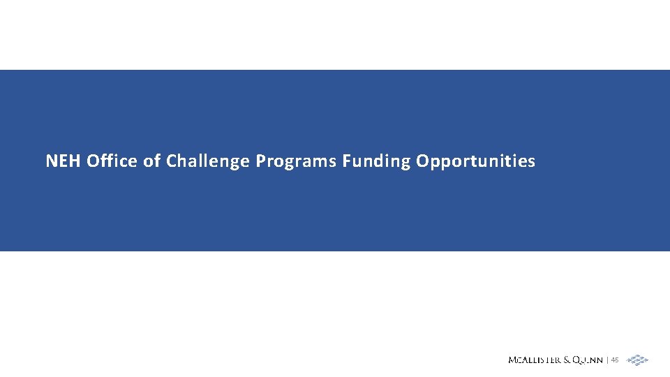 NEH Office of Challenge Programs Funding Opportunities | 45 