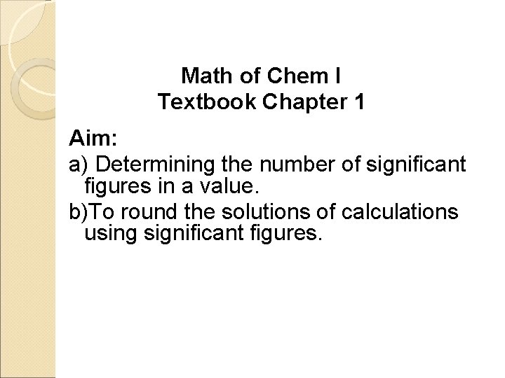 Math of Chem I Textbook Chapter 1 Aim: a) Determining the number of significant