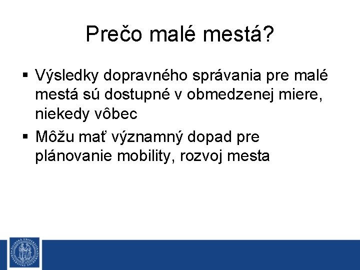 Prečo malé mestá? § Výsledky dopravného správania pre malé mestá sú dostupné v obmedzenej