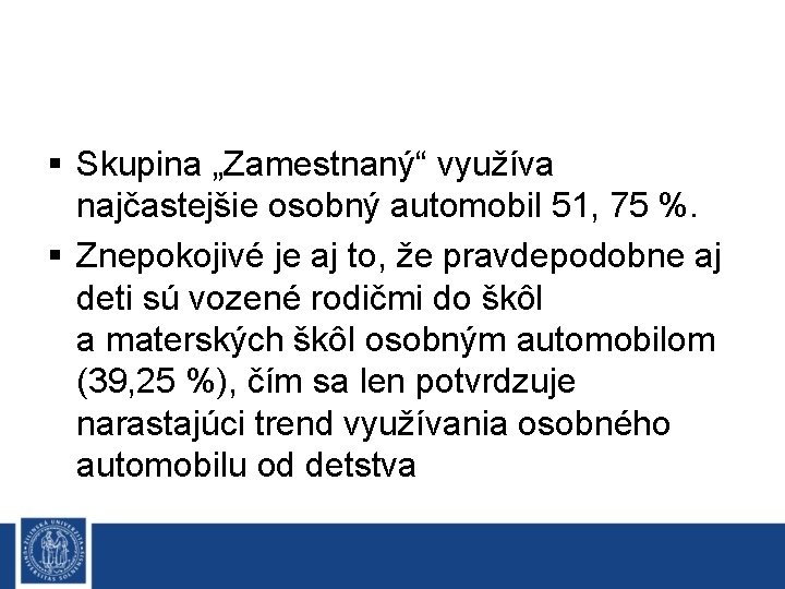 § Skupina „Zamestnaný“ využíva najčastejšie osobný automobil 51, 75 %. § Znepokojivé je aj