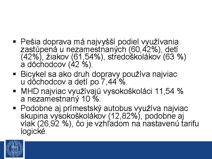 § Pešia doprava má najvyšší podiel využívania zastúpená u nezamestnaných (60, 42%), detí (42%),