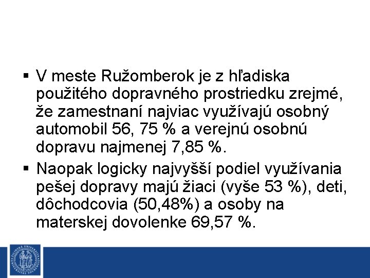 § V meste Ružomberok je z hľadiska použitého dopravného prostriedku zrejmé, že zamestnaní najviac