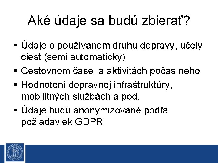 Aké údaje sa budú zbierať? § Údaje o používanom druhu dopravy, účely ciest (semi